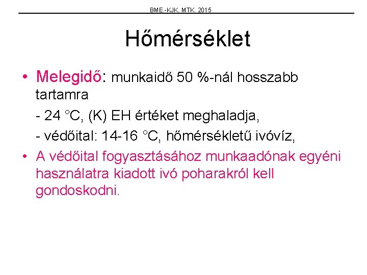 BME. -KJK. MTK. 2015 Hőmérséklet • Melegidő: munkaidő 50 %-nál hosszabb tartamra - 24