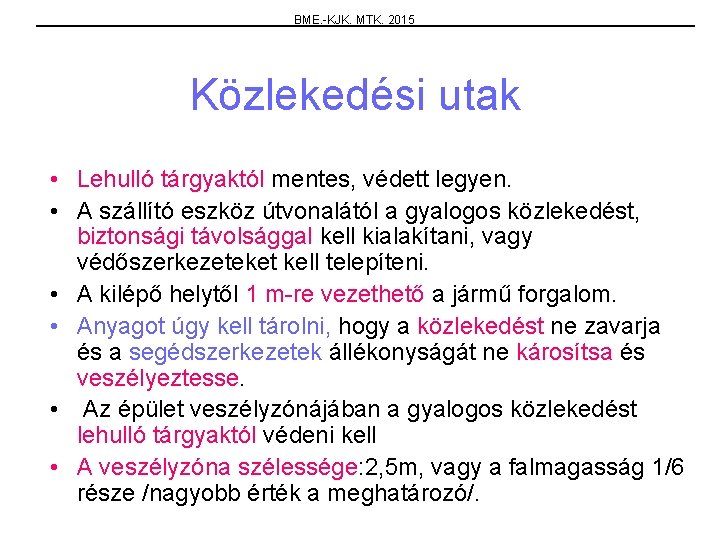 BME. -KJK. MTK. 2015 Közlekedési utak • Lehulló tárgyaktól mentes, védett legyen. • A