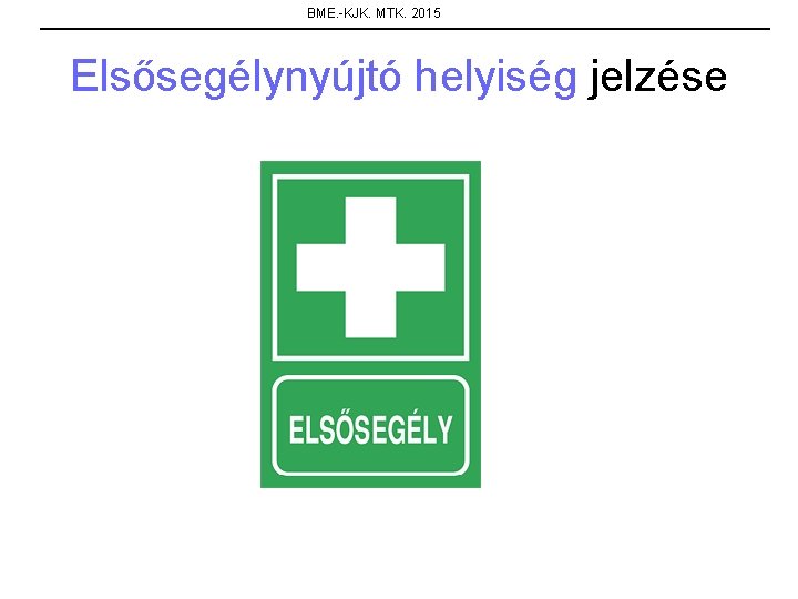 BME. -KJK. MTK. 2015 Elsősegélynyújtó helyiség jelzése 