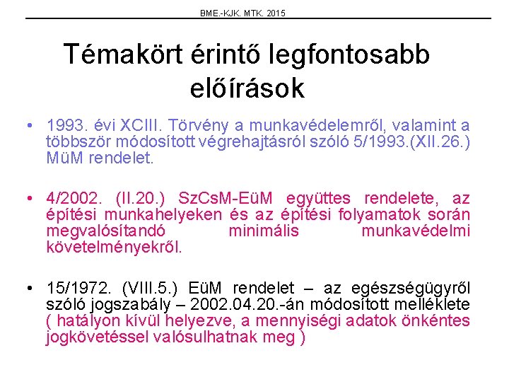 BME. -KJK. MTK. 2015 Témakört érintő legfontosabb előírások • 1993. évi XCIII. Törvény a