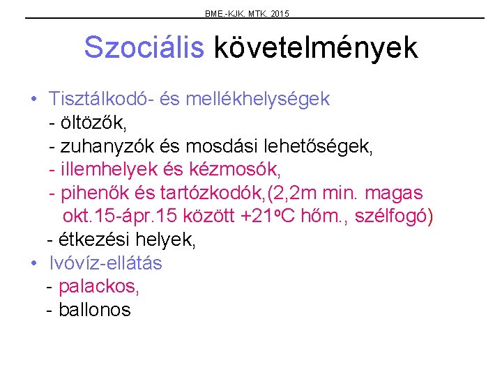 BME. -KJK. MTK. 2015 Szociális követelmények • Tisztálkodó- és mellékhelységek - öltözők, - zuhanyzók