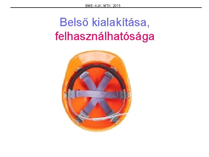 BME. -KJK. MTK. 2015 Belső kialakítása, felhasználhatósága 