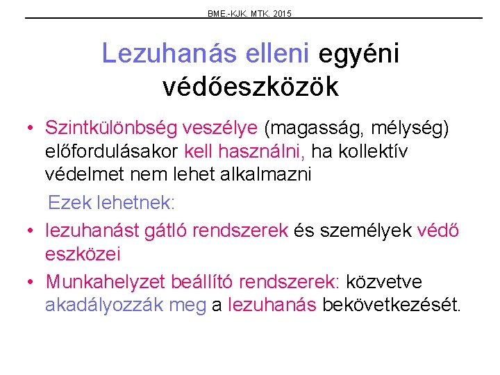 BME. -KJK. MTK. 2015 Lezuhanás elleni egyéni védőeszközök • Szintkülönbség veszélye (magasság, mélység) előfordulásakor