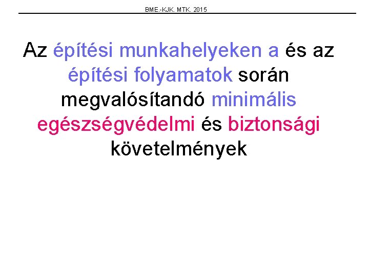 BME. -KJK. MTK. 2015 Az építési munkahelyeken a és az építési folyamatok során megvalósítandó