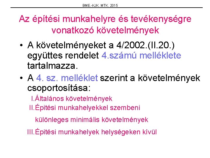 BME. -KJK. MTK. 2015 Az építési munkahelyre és tevékenységre vonatkozó követelmények • A követelményeket