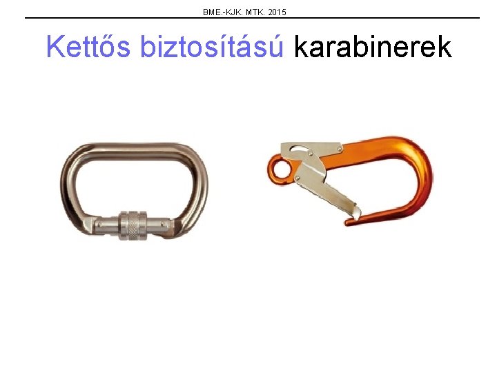 BME. -KJK. MTK. 2015 Kettős biztosítású karabinerek 