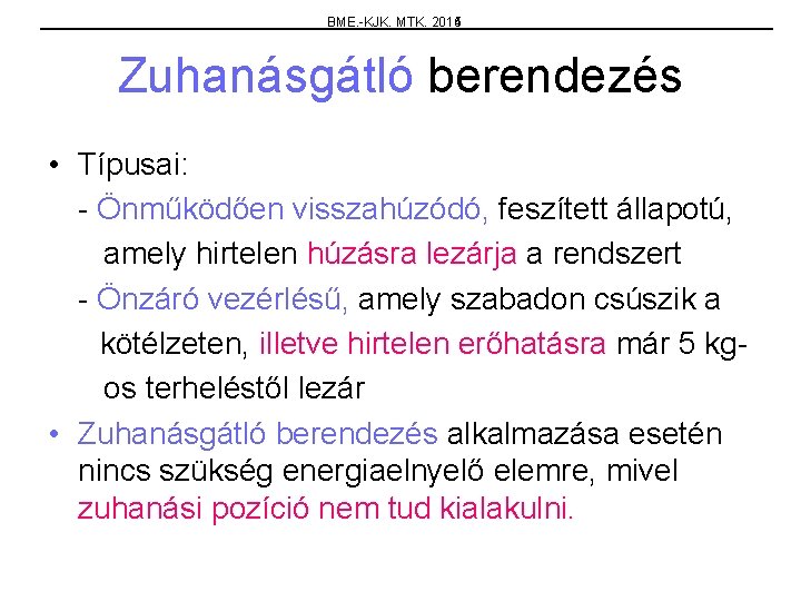 BME. -KJK. MTK. 2015 2014 Zuhanásgátló berendezés • Típusai: - Önműködően visszahúzódó, feszített állapotú,