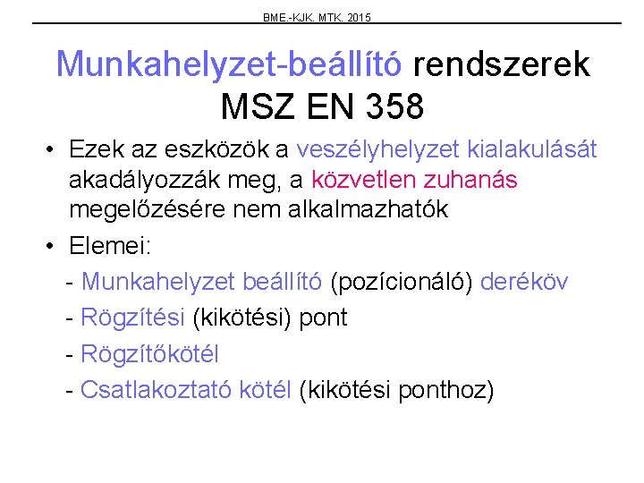 BME. -KJK. MTK. 2015 Munkahelyzet-beállító rendszerek MSZ EN 358 • Ezek az eszközök a