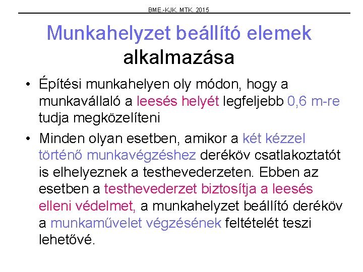 BME. -KJK. MTK. 2015 Munkahelyzet beállító elemek alkalmazása • Építési munkahelyen oly módon, hogy