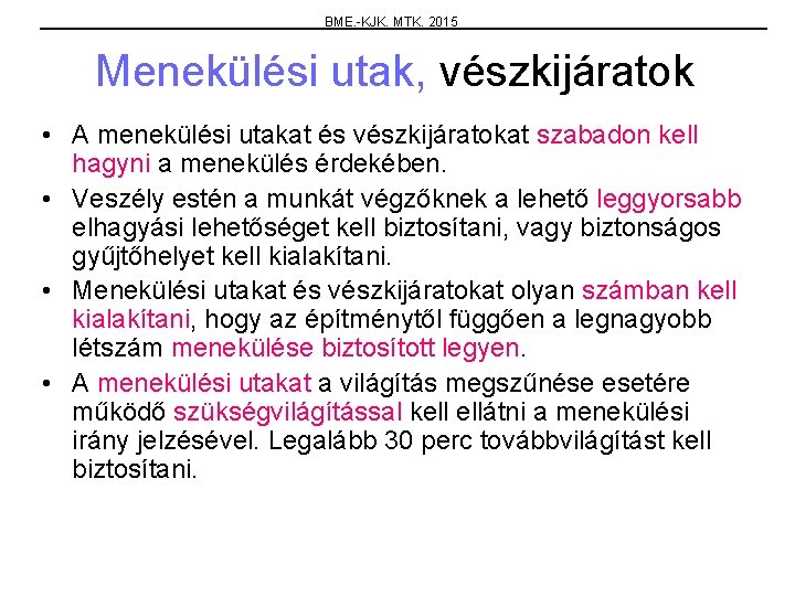 BME. -KJK. MTK. 2015 Menekülési utak, vészkijáratok • A menekülési utakat és vészkijáratokat szabadon