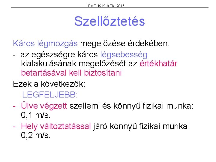 BME. -KJK. MTK. 2015 Szellőztetés Káros légmozgás megelőzése érdekében: - az egészségre káros légsebesség