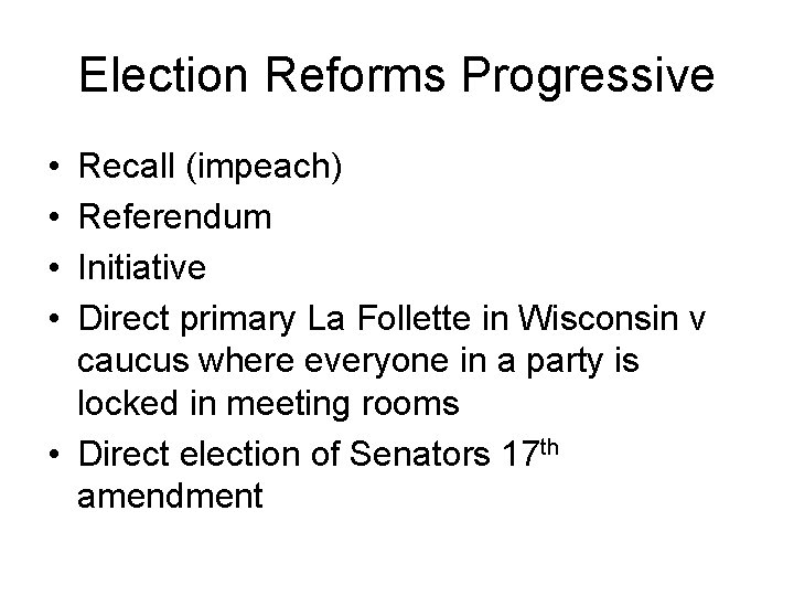 Election Reforms Progressive • • Recall (impeach) Referendum Initiative Direct primary La Follette in