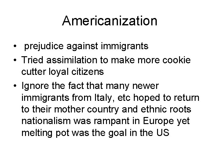 Americanization • prejudice against immigrants • Tried assimilation to make more cookie cutter loyal