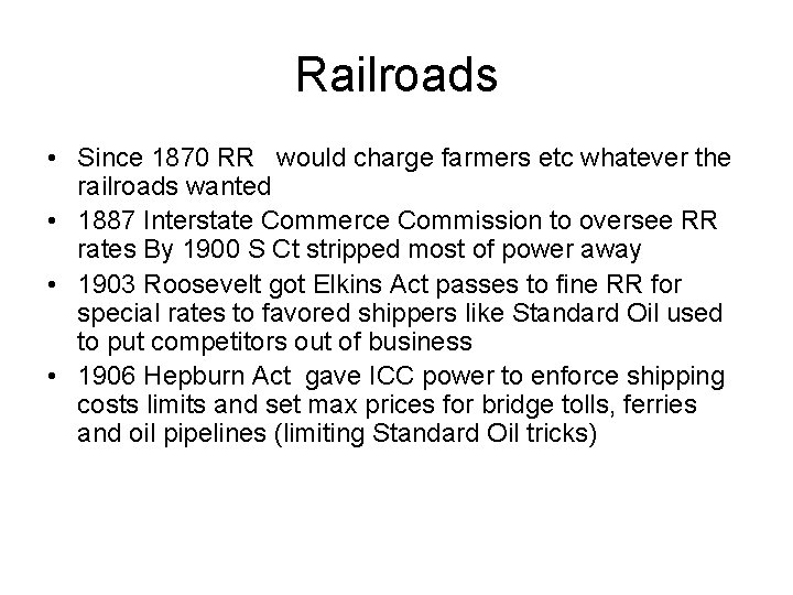 Railroads • Since 1870 RR would charge farmers etc whatever the railroads wanted •