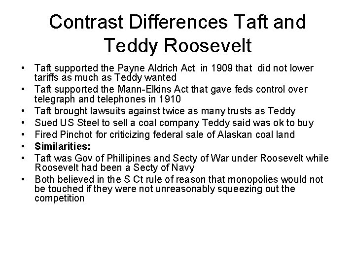 Contrast Differences Taft and Teddy Roosevelt • Taft supported the Payne Aldrich Act in