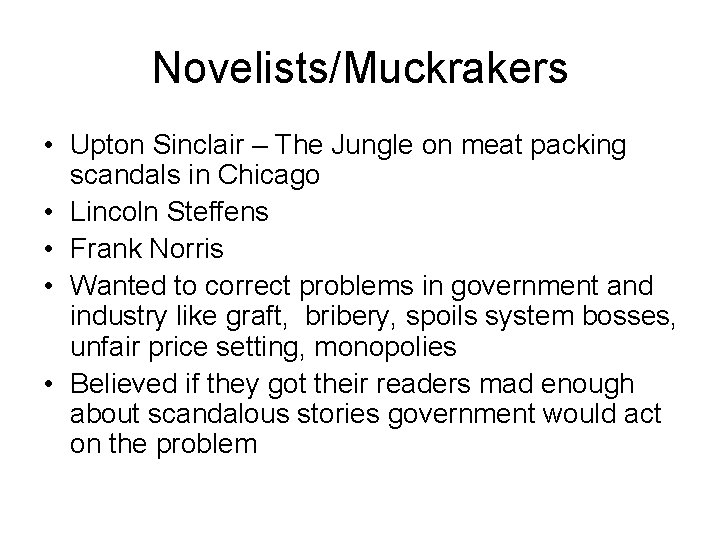 Novelists/Muckrakers • Upton Sinclair – The Jungle on meat packing scandals in Chicago •