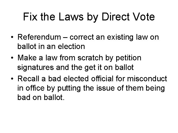 Fix the Laws by Direct Vote • Referendum – correct an existing law on