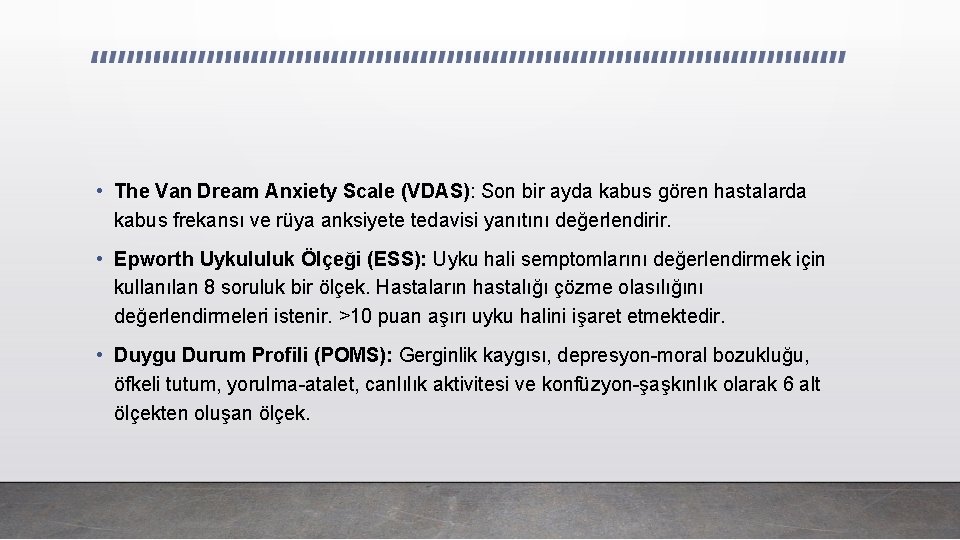  • The Van Dream Anxiety Scale (VDAS): Son bir ayda kabus gören hastalarda