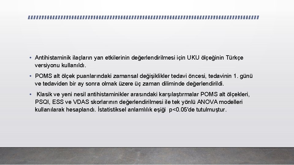  • Antihistaminik ilaçların yan etkilerinin değerlendirilmesi için UKU ölçeğinin Türkçe versiyonu kullanıldı. •