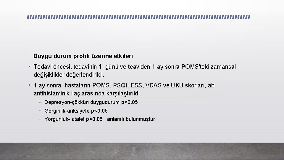 Duygu durum profili üzerine etkileri • Tedavi öncesi, tedavinin 1. günü ve teaviden 1