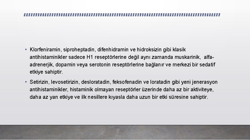  • Klorfeniramin, siproheptadin, difenhidramin ve hidroksizin gibi klasik antihistaminikler sadece H 1 reseptörlerine