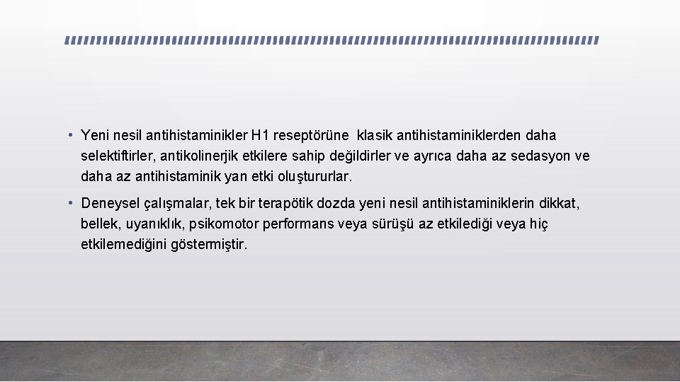  • Yeni nesil antihistaminikler H 1 reseptörüne klasik antihistaminiklerden daha selektiftirler, antikolinerjik etkilere