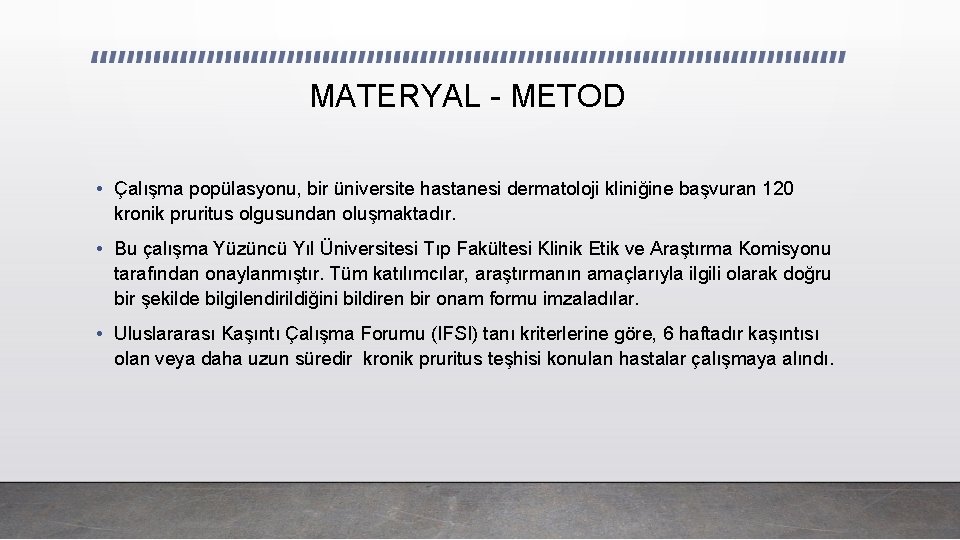 MATERYAL - METOD • Çalışma popülasyonu, bir üniversite hastanesi dermatoloji kliniğine başvuran 120 kronik