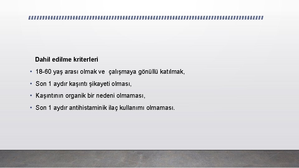 Dahil edilme kriterleri • 18 -60 yaş arası olmak ve çalışmaya gönüllü katılmak, •