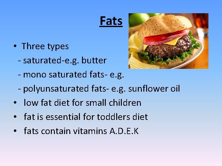 Fats • Three types - saturated-e. g. butter - mono saturated fats- e. g.