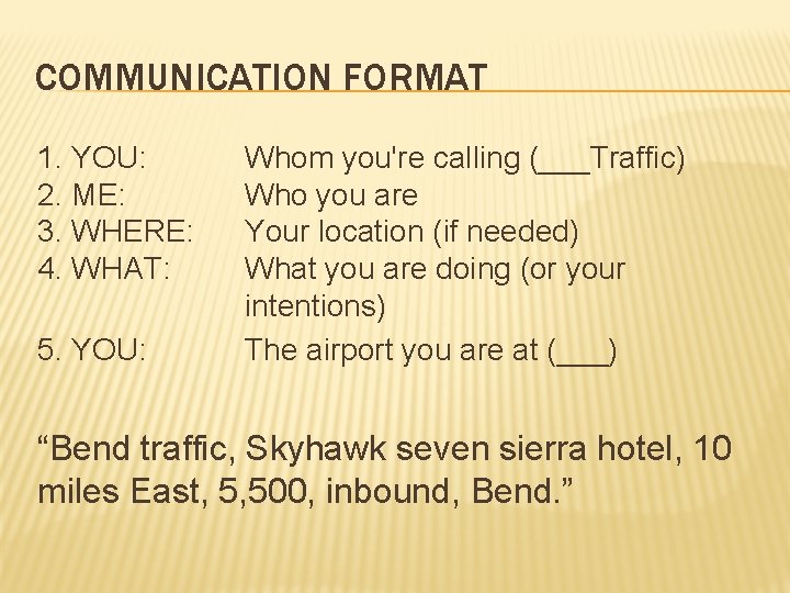 COMMUNICATION FORMAT 1. YOU: 2. ME: 3. WHERE: 4. WHAT: 5. YOU: Whom you're
