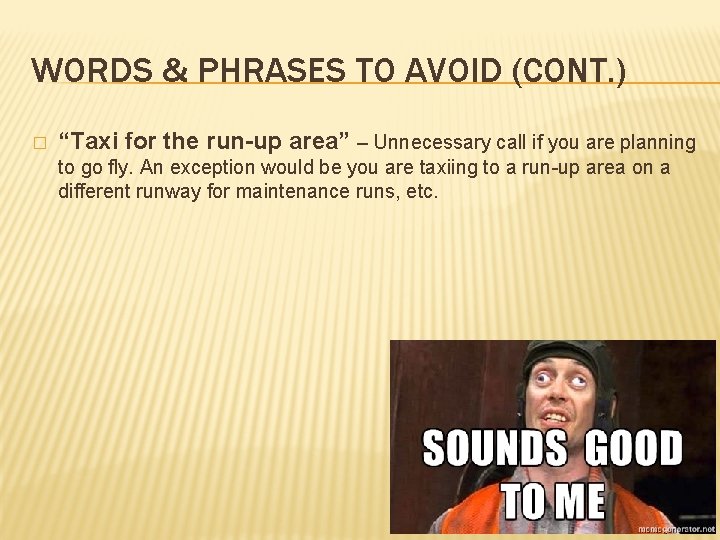 WORDS & PHRASES TO AVOID (CONT. ) � “Taxi for the run-up area” –