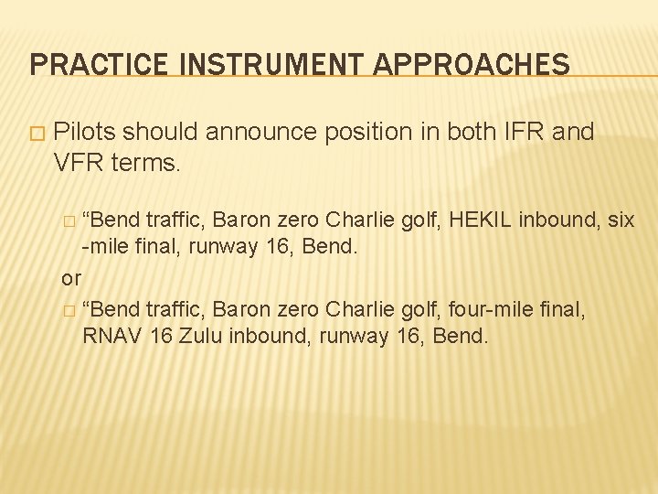 PRACTICE INSTRUMENT APPROACHES � Pilots should announce position in both IFR and VFR terms.