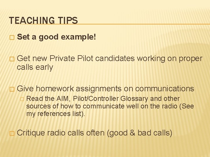 TEACHING TIPS � Set a good example! � Get new Private Pilot candidates working
