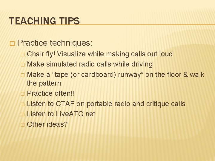 TEACHING TIPS � Practice techniques: Chair fly! Visualize while making calls out loud �