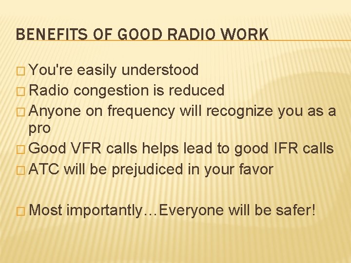 BENEFITS OF GOOD RADIO WORK � You're easily understood � Radio congestion is reduced