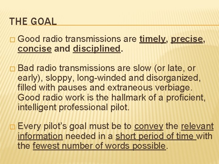 THE GOAL � Good radio transmissions are timely, precise, concise and disciplined. � Bad