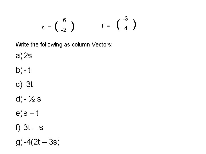 6 s = ( -2 ) t = Write the following as column Vectors: