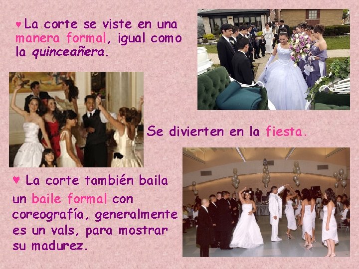 ♥ La corte se viste en una manera formal, igual como la quinceañera. Se