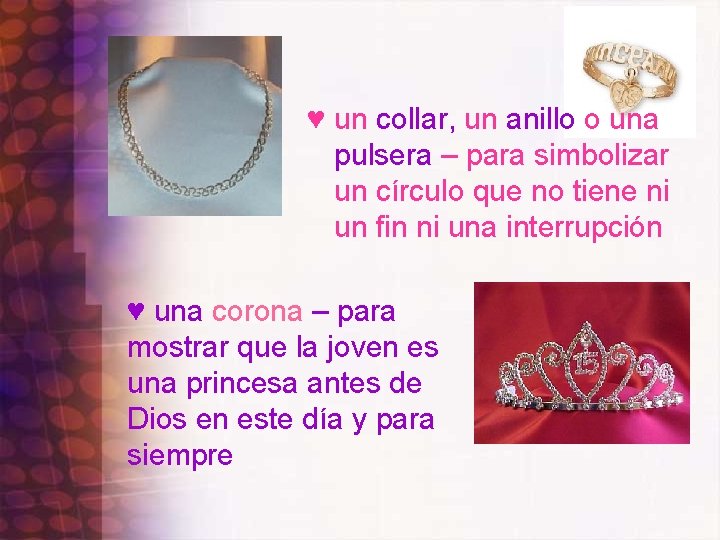 ♥ un collar, un anillo o una pulsera – para simbolizar un círculo que