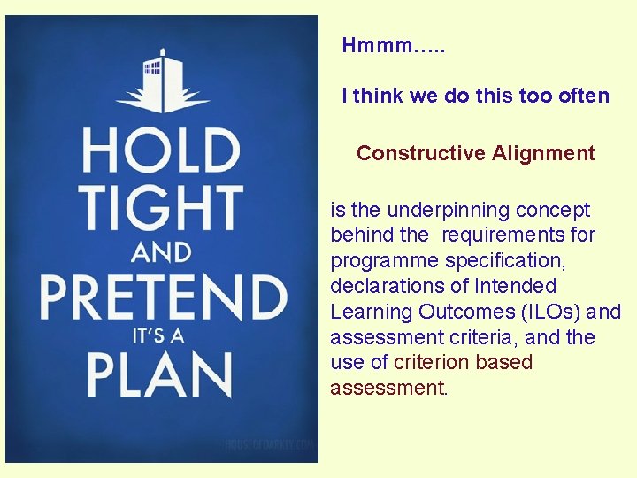Hmmm…. . I think we do this too often Constructive Alignment is the underpinning