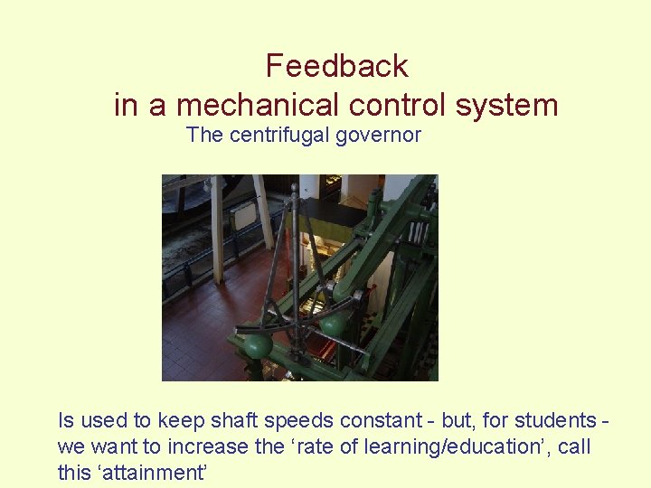 Feedback in a mechanical control system The centrifugal governor Is used to keep shaft