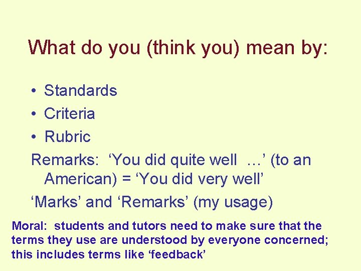 What do you (think you) mean by: • Standards • Criteria • Rubric Remarks: