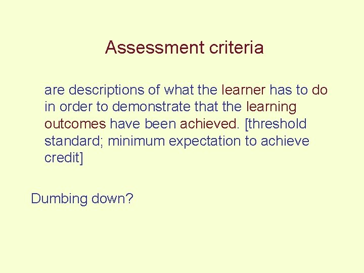 Assessment criteria are descriptions of what the learner has to do in order to