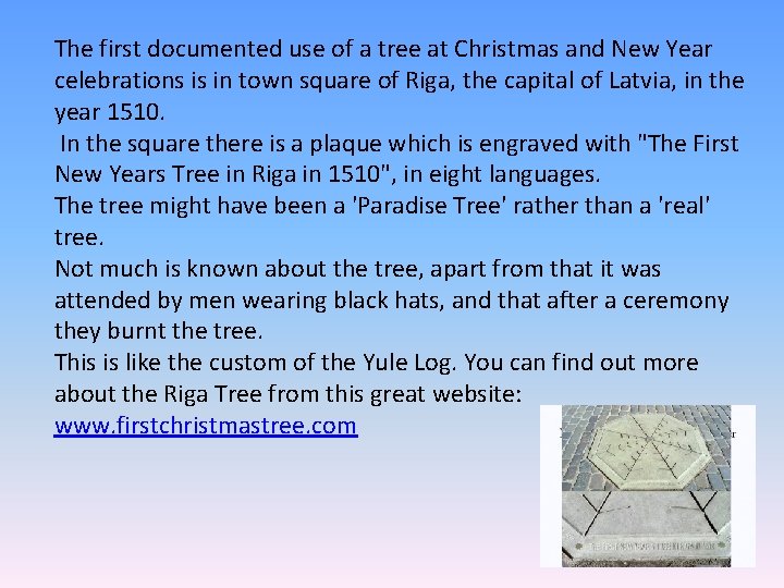 The first documented use of a tree at Christmas and New Year celebrations is