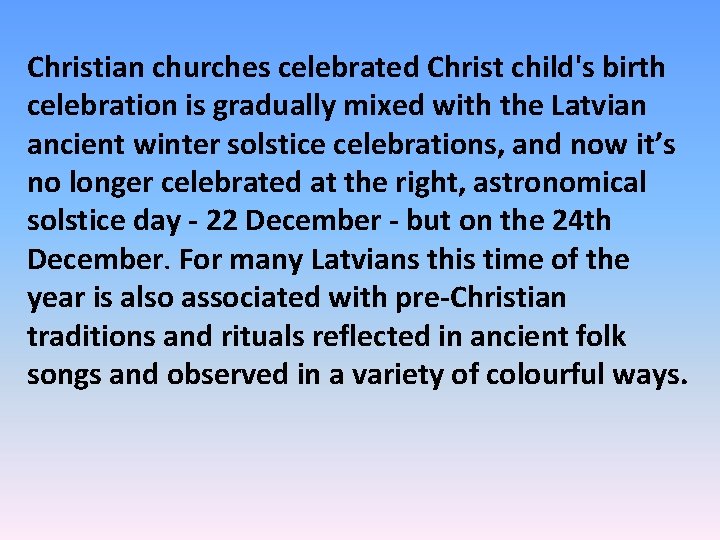 Christian churches celebrated Christ child's birth celebration is gradually mixed with the Latvian ancient