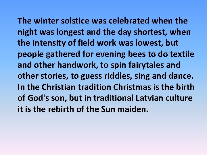 The winter solstice was celebrated when the night was longest and the day shortest,