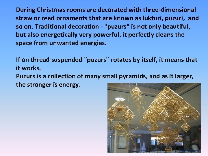 During Christmas rooms are decorated with three-dimensional straw or reed ornaments that are known