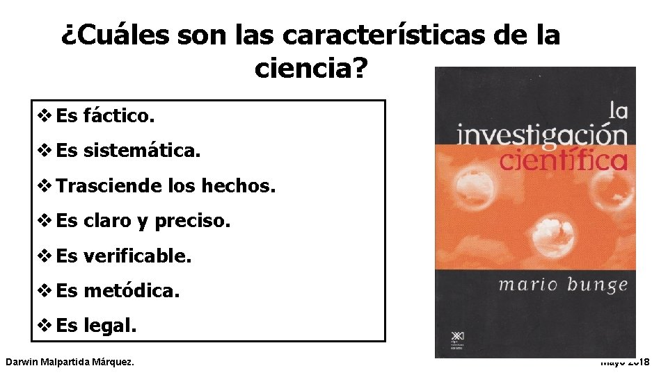 ¿Cuáles son las características de la ciencia? v Es fáctico. v Es sistemática. v
