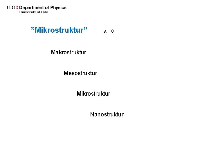 ”Mikrostruktur” s. 10 Makrostruktur Mesostruktur Mikrostruktur Nanostruktur 