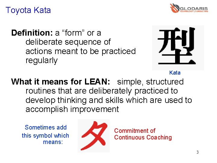 Toyota Kata Definition: a “form” or a deliberate sequence of actions meant to be